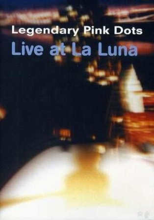 Legendary Pink Dots - Live At La Luna Legendary Pink Dots