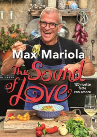 The sound of love. 120 ricette fatte con amore Max Mariola