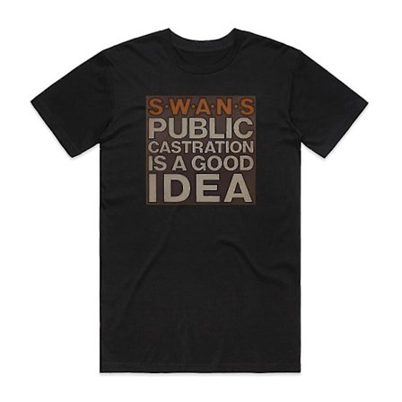 Swans Offentlig kastration är en bra idé 1 T-shirt Svart