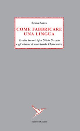 Come fabbricare una lingua. Tredici incontri fra Silvio Ceccato e gli alunni di una Scuola Elementare
