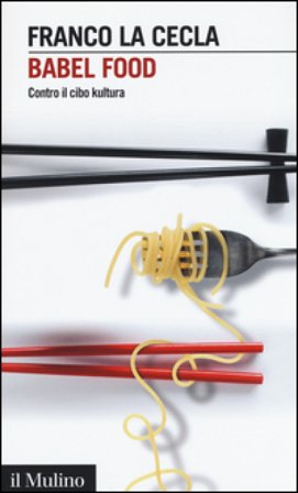 Babel Food. Contro il cibo kultura Franco La Cecla