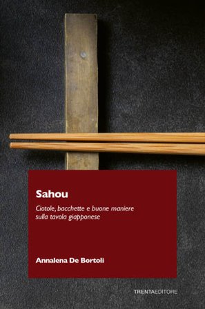 Sahou. Ciotole, bacchette e buone maniere sulla tavola giapponese Annalena De Bortoli