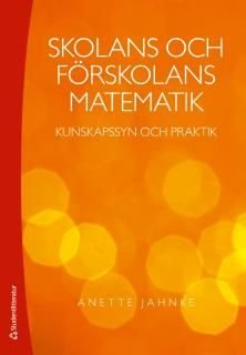 Skolans och förskolans matematik - Kunskapssyn och praktik, ISBN: 9789144110943