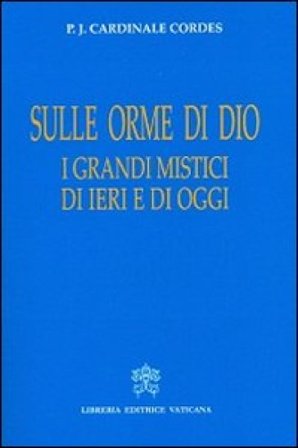 Sulle orme di Dio. I grandi mistici di ieri e di oggi Paul Josef Cordes