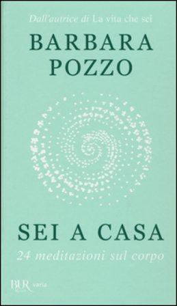 Sei a casa. 24 meditazioni sul corpo Barbara Pozzo