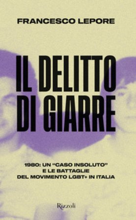 Il delitto di Giarre. 1980: un «caso insoluto» e le battaglie del movimento LGBT+ in Italia Francesco Lepore