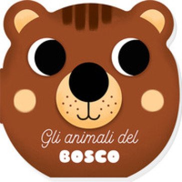 Gli animali del bosco. I musetti. Ediz. a colori Benedetta Nigelli