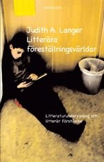 Litterära föreställningsvärldar : litteraturundervisning och litterär förståelse, ISBN: 9789171732262