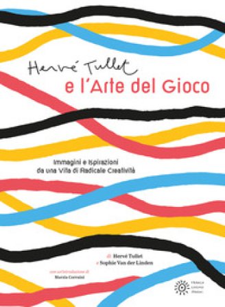 Hervé Tullet e l'arte del gioco. Ediz. illustrata Hervé Tullet