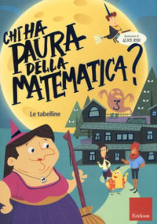 Chi ha paura della matematica? Con adesivi. Ediz. a colori. Vol. 3: Le tabelline Alice Risi