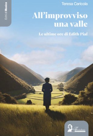 All'improvviso una valle. Le ultime ore di Edith Piaf Teresa Caricola