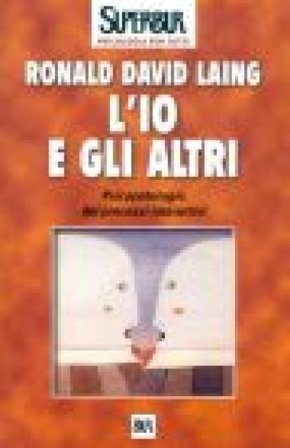 L'io e gli altri. Psicopatologia dei processi interattivi Ronald David Laing
