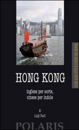 Hong Kong. Inglese per sorte, cinese per indole Luigi Paoli