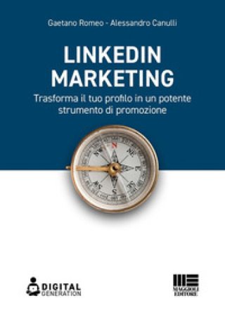 LinkedIn marketing. Trasforma il tuo profilo in un potente strumento di promozione Romeo Gaetano