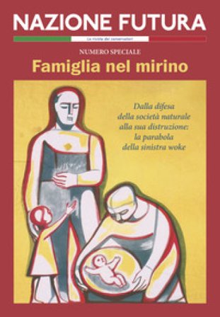 Nazione futura. Rivista di approfondimento politico, economico e culturale. Famiglia nel mirino. Dalla difesa della società naturale alla sua 