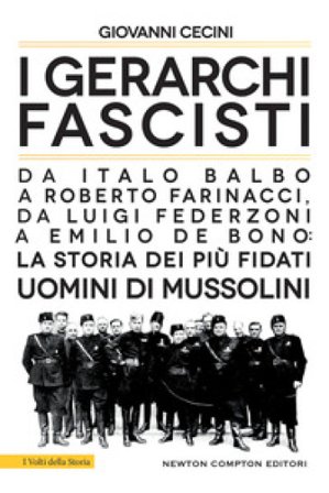 I gerarchi fascisti. Da Italo Balbo a Roberto Farinacci, da Luigi Federzoni a Emilio De Bono: la storia dei più fidati uomini di Mussolini Giovanni 