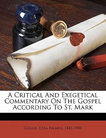 A Critical and Exegetical Commentary on the Gospel According to St. Mark