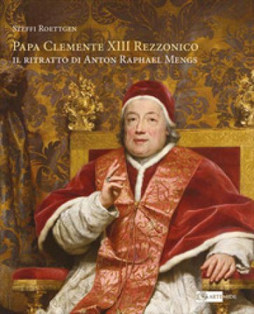 Papa Clemente XIII Rezzonico. Il ritratto di Anton Raphael Mengs. Ediz. italiana e inglese Steffi Roettgen