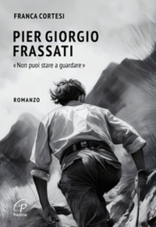 Pier Giorgio Frassati. «Non puoi stare a guardare» Franca Cortesi