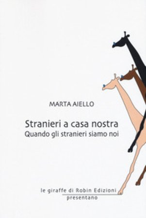 Stranieri a casa nostra. Quando gli stranieri siamo noi Marta Aiello