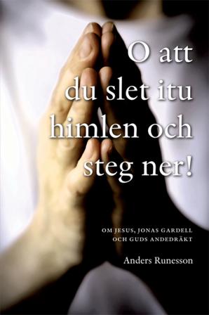 O att du slet itu himlen och steg ner! : om Jesus, Jonas Gardell och Guds andedräkt - Bok av Anders Runesson - Häfte