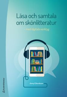 Läsa och samtala om skönlitteratur - med digitala verktyg, ISBN: 9789144127927