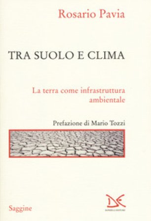 Tra suolo e il clima. La Terra come infrastruttura ambientale Rosario Pavia