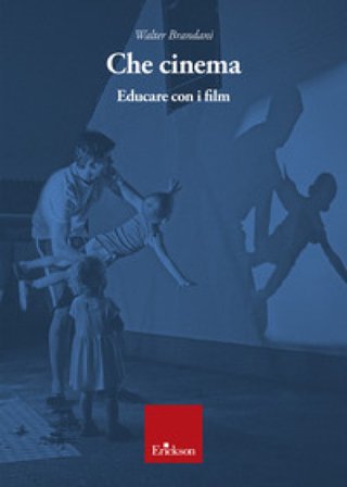 Che cinema. Educare con i film Walter Brandani