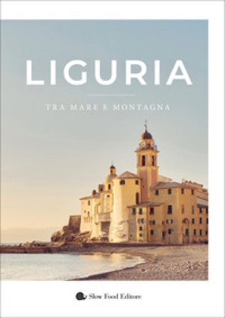 Liguria. Tra mare e montagna. Ediz. illustrata Angelo Surrusca