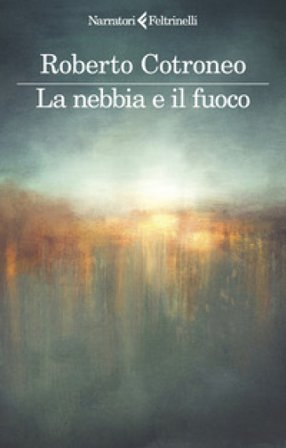 La nebbia e il fuoco Roberto Cotroneo