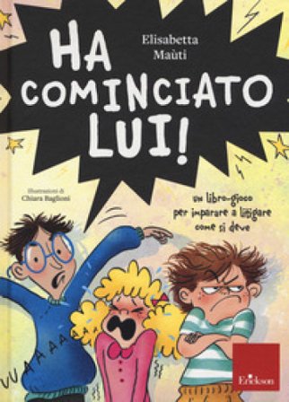 Ha cominciato lui! Un libro-gioco per imparare a litigare come si deve Elisabetta Maùti