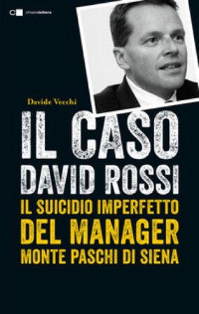 Il caso David Rossi. Il suicidio imperfetto del manager Monte dei Paschi di Siena Davide Vecchi