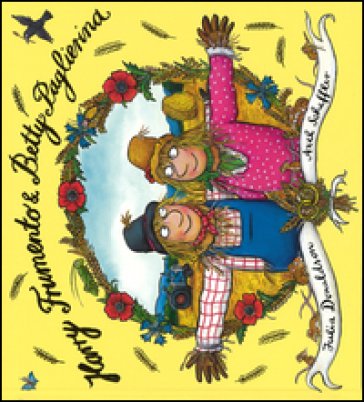 Harry Frumento e Betty Paglierina. Ediz. illustrata Julia Donaldson