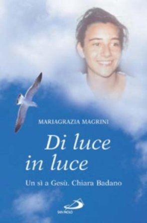 Di luce in luce. Un sì a Gesù. Chiara Badano Mariagrazia Magrini