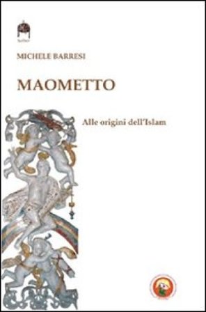 Maometto. Alle origini dell'Islam Michele Barresi