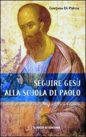 Seguire Gesù alla scuola di Paolo. Spunti di lectio divina sulla lettera ai Filippesi Gaetano Di Palma