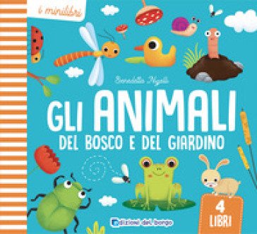 Gli animali del bosco e del giardino. I minilibri. Ediz. a colori Benedetta Nigelli