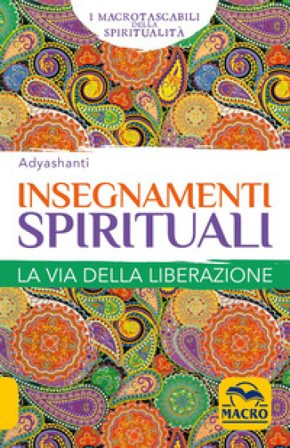 Insegnamenti spirituali. La via della liberazione Adyashanti