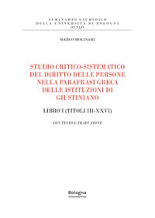 Studio critico-sistematico del diritto delle persone nella parafrasi greca delle istituzioni di Giustiniano Libro I (Titoli III-XXVI). Con testo e 