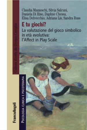 E tu giochi? La valutazione del gioco simbolico in età evolutiva: l'Affect in Play Scale Claudia Mazzeschi