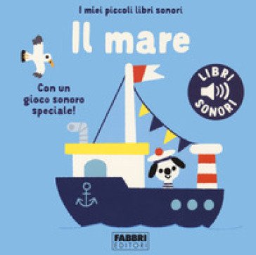 Il mare. I miei piccoli libri sonori. Ediz. a colori Marion Billet