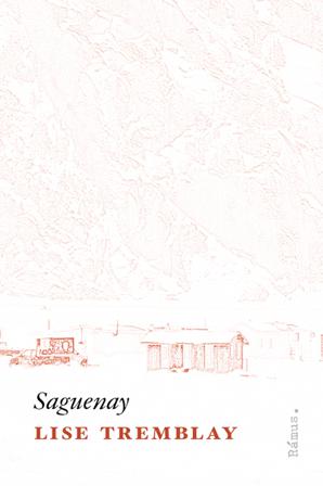 Saguenay - Bok av Lise Tremblay - Inbunden
