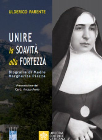Unire la soavità alla fortezza. Biografia di Madre Margherita Piazza Ulderico Parente