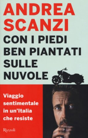 Con i piedi ben piantati sulle nuvole. Viaggio sentimentale in un'Italia che resiste Andrea Scanzi