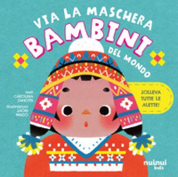 Bambini del mondo. Via la maschera. Ediz. a colori Carolina Zanotti