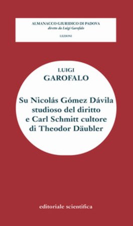 Su Nicolàs Gòmez Dàvila studioso del diritto e Carl Schmitt cultore di Theodor Daubler Luigi Garofalo