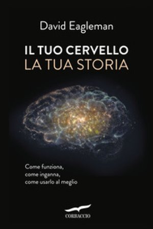 Il tuo cervello, la tua storia David Eagleman