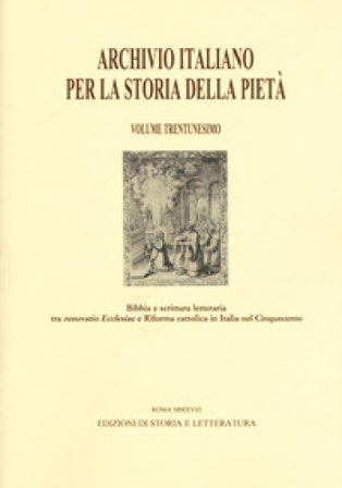 Archivio italiano per la storia della pietà. Vol. 31: Bibbia e scrittura letteraria tra «renovatio Ecclesiae» e riforma cattolica in Italia nel 