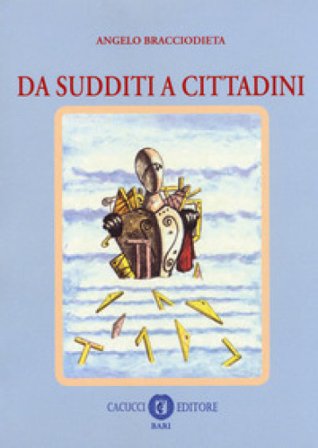 Da sudditi a cittadini Angelo Bracciodieta