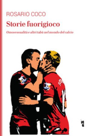Storie fuorigioco. Omosessualità e altri tabù nel mondo del calcio Rosario Coco